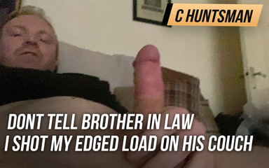 Don't Tell Stepbrother in Law I Shot My Edged Load on His Couch